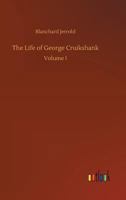 The Life of George Cruikshank: In Two Epochs 135811420X Book Cover