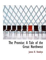 The Promise: A Tale of the Great Northwest 1500247146 Book Cover