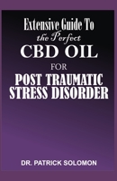 Extensive Guide to the Perfect CBD Oil for Post Traumatic Stress Disorder: Medical guide on using CBD to treat PTSD 1671876547 Book Cover