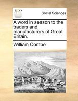 A Word In Season To The Traders And Manufacturers Of Great Britain (1792) 052659554X Book Cover