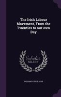 The Irish Labour Movement, from the Twenties to Our Own Day 1355235510 Book Cover
