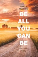 Be All You Can Be : Pam's Life Story 1664129995 Book Cover