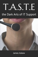 T A S T E: the Dark Arts of IT Support (Volume) 1675392560 Book Cover