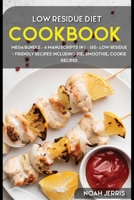 Low Residue Diet Cookbook: MEGA BUNDLE - 4 Manuscripts in 1 - 160+ Low residue - friendly recipes including pie, smoothie, cookie recipes 166401957X Book Cover