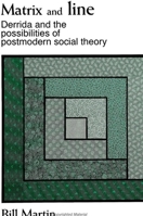 Matrix and Line: Derrida and the Possibilities of Postmodern Social Theory (S U N Y Series in Radical Social and Political Theory) 0791410501 Book Cover