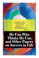He can who thinks he can, and other papers on success in life 1725526794 Book Cover