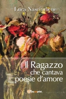 Il Ragazzo che cantava poesie d'amore 8893321327 Book Cover