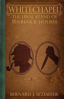 Whitechapel: The Final Stand of Sherlock Holmes 1463612214 Book Cover