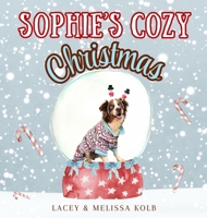 Sophie's Cozy Christmas : A Heartwarming Rhyming Tale of a Dog and Family Holiday Traditions 1962512150 Book Cover