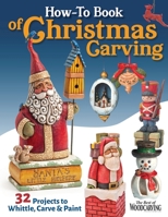 How-To Book of Christmas Carving: 43 Projects to Whittle, Carve & Paint 1497104084 Book Cover