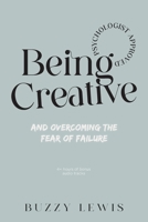 Being Creative, and overcoming the fear of failure 0645251909 Book Cover