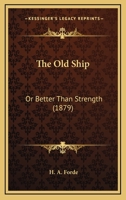 The Old Ship: Or Better Than Strength 116646170X Book Cover