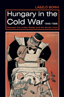 Hungary in the Cold War, 1945-1956 (Ceu Medievalia) 9639241806 Book Cover