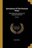 Specimens Of The Russian Poets: With Preliminary Remarks And Biographical Notices; Volume 1 1145431402 Book Cover