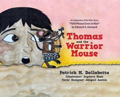 Thomas and the Warrior Mouse: An Adaptation of the Short Story "Field Mouse Goes to War" by Edward A. Kennard 0228889146 Book Cover