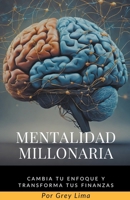 Mentalidad Millonaria: Cambia tu Enfoque y Transforma tus Finanzas B0CM84ZXH2 Book Cover