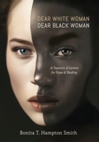 Dear White Woman, Dear Black Woman: A Tapestry of Letters for Hope and Healing B0DT281MWZ Book Cover