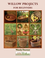 Willow Projects For Beginners: First steps in basket making and willow art for complete beginners, with detailed instructions for 17 projects illustrated with over 400 colour photographs. B08FP3WP7B Book Cover