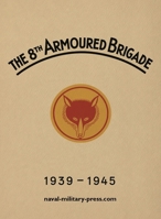 The 8th Armoured Brigade 1939-1945 1474543235 Book Cover