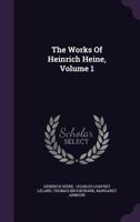The Works Of Heinrich Heine; Volume 1 1010765760 Book Cover