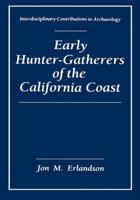 Early Hunter-Gatherers of the California Coast (Interdisciplinary Contributions to Archaeology) 0306444216 Book Cover