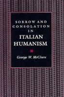 Sorrow and Consolation in Italian Humanism 0691606692 Book Cover