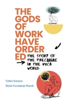 THE GODS OF WORK HAVE ORDERED: THE STORY OF THE PRECARIAT IN THE VUCA WORLD B0DXF6Z6HY Book Cover