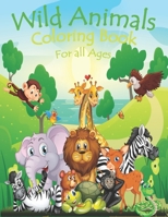 Wild Animals Coloring Book For All Ages: Realistic animal coloring book -Lovely animals coloring books - Zoo animals kids Coloring Book - Coloring boo B084DHNJYD Book Cover