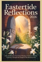 Eastertide Reflections 2026: Daily Meditations from Easter Monday to Pentecost Sunday - A Journey Through the Gospel of the Resurrection B0GQNJ3GLB Book Cover