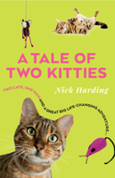 A Tale of Two Kitties: 2 cats, 1 man and a great big life-changing adventure 1912624095 Book Cover