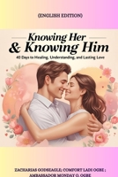 KNOWING HER & KNOWING HIM - 40 Days to Healing, Understanding, and Lasting Love: 40 Days to Healing, Understanding, and Lasting Love B0FKKRK3QQ Book Cover