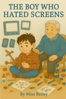 The Boy Who Hated Screens B0FB4KD4TJ Book Cover