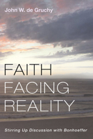 Faith Facing Reality: Stirring Up Discussion with Bonhoeffer 1666736805 Book Cover