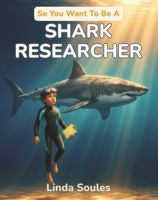 So You Want To Be A Shark Researcher 1972766163 Book Cover