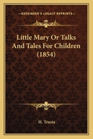 Little Mary Or Talks And Tales For Children 0548776458 Book Cover