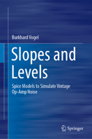 Slopes and Levels: Spice Models to Simulate Vintage Op-Amp Noise 3030994457 Book Cover