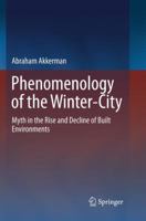 Phenomenology of the Winter-City: Myth in the Rise and Decline of Built Environments 3319266993 Book Cover