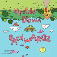 Upside Down and Backwards 1452067899 Book Cover