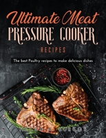 Ultimate Meat Pressure Cooker Recipes: The best Poultry recipes to make delicious dishes null Book Cover
