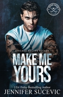 Make Me Yours (Model Cover): A Friends-to-lovers Close Proximity Sports Romance (Chicago Railers Hockey) 1959231839 Book Cover