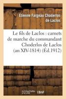 Le Fils de Laclos: Carnets de Marche Du Commandant Choderlos de Laclos (an XIV-1814): . Suivis de Lettres Ina(c)Dites de Mme Pourrat 201286967X Book Cover