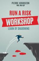 Run a Risk Workshop: Learn by Shadowing 1798150794 Book Cover