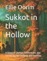 Sukkot in the Hollow: A Story of Shelter, Celebration, and Sacred Joy for Children and Families B0FWCKKF11 Book Cover
