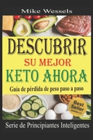 Descubrir Su Mejor Keto Ahora: Guia de perdida de peso paso a paso (Libro en Espanol: Keto Diet for Beginners: Keto in Spanish) B088N519DL Book Cover