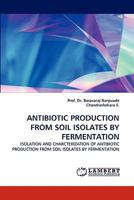 Antibiotic Production from Soil Isolates by Fermentation 383838444X Book Cover