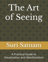 The Art of Seeing: A Practical Guide to Visualization and Manifestation B0DWZVKM5J Book Cover