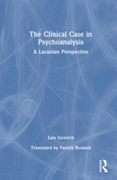 The Clinical Case in Psychoanalysis: A Lacanian Perspective 1032939354 Book Cover