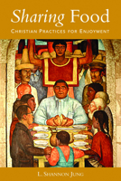 Sharing Food: Christian Practices for Enjoyment 0800637925 Book Cover