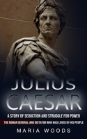 Julius Caesar: A Story of Seduction and Struggle for Power 1774856085 Book Cover