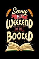 Sorry My Weekend Is All Booked Bookworm Obsessed Book Reader: Sorry My Weekend Is All Booked Bookworm Obsessed Book Reader Blank Composition Notebook for Journaling & Writing (120 Lined Pages, 6 x 9) 1712386247 Book Cover